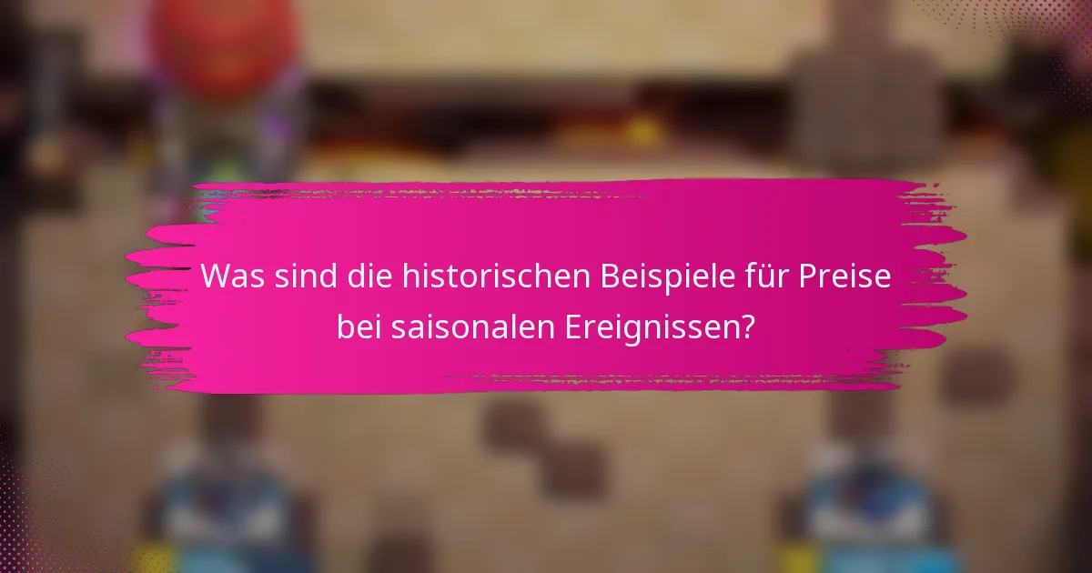 Was sind die historischen Beispiele für Preise bei saisonalen Ereignissen?
