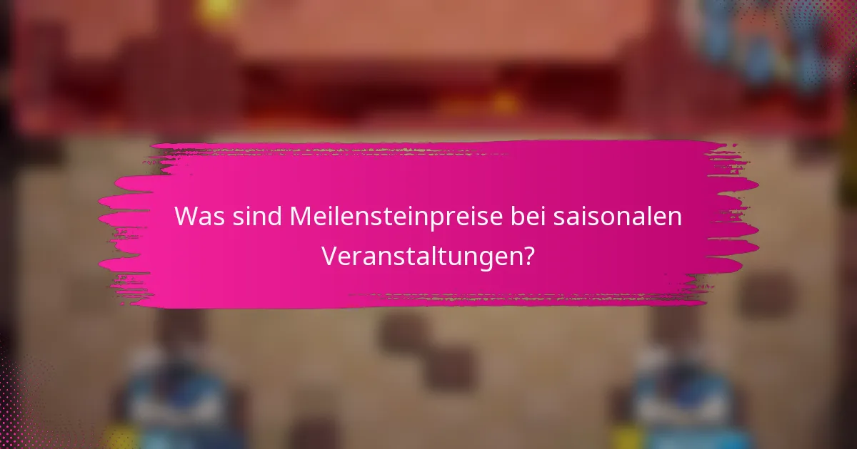 Was sind Meilensteinpreise bei saisonalen Veranstaltungen?