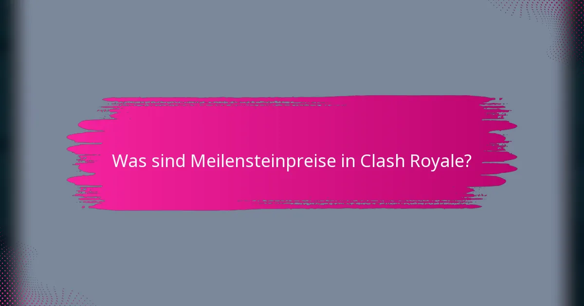 Was sind Meilensteinpreise in Clash Royale?