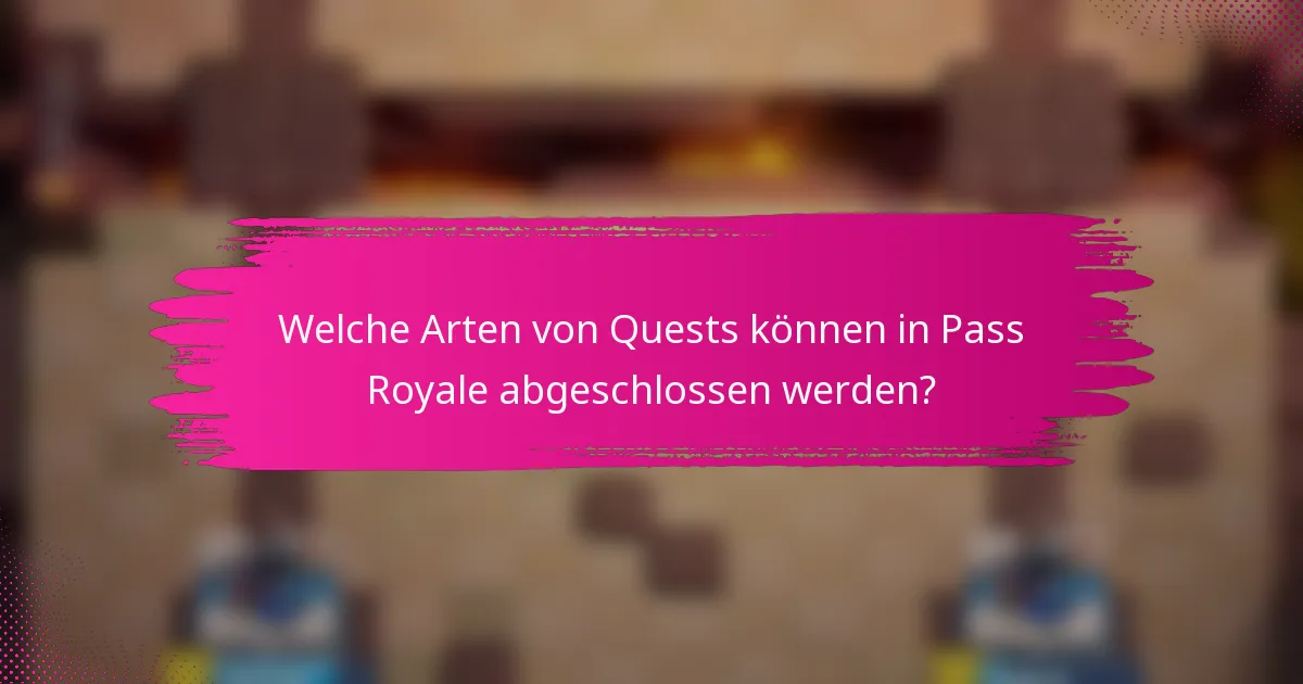 Welche Arten von Quests können in Pass Royale abgeschlossen werden?