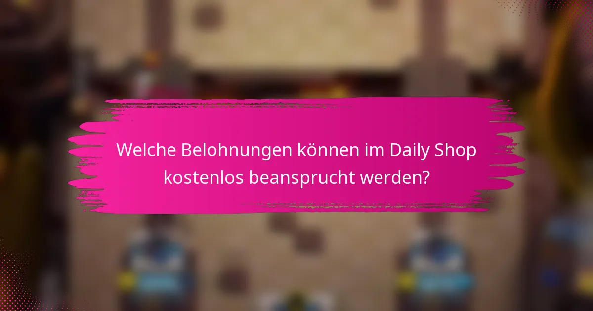 Welche Belohnungen können im Daily Shop kostenlos beansprucht werden?