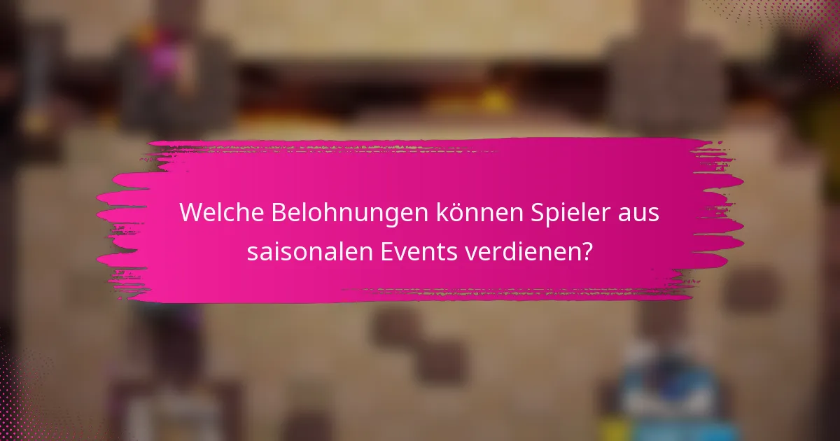 Welche Belohnungen können Spieler aus saisonalen Events verdienen?