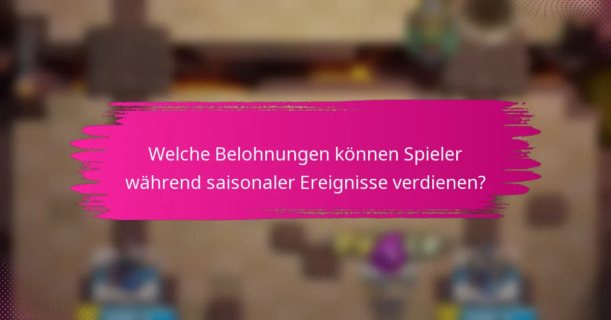 Welche Belohnungen können Spieler während saisonaler Ereignisse verdienen?