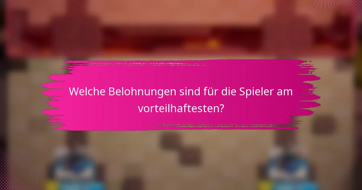 Welche Belohnungen sind für die Spieler am vorteilhaftesten?