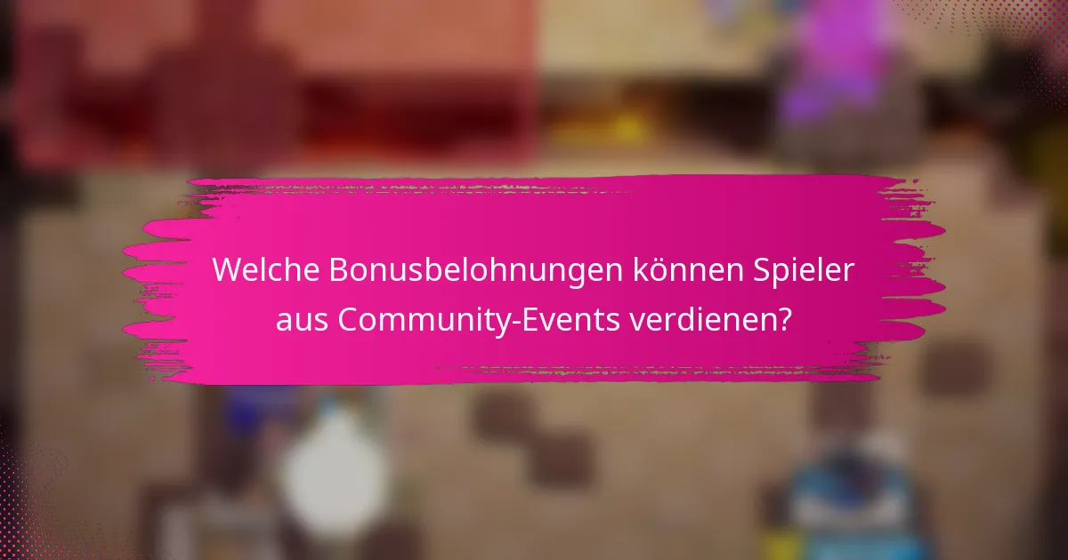 Welche Bonusbelohnungen können Spieler aus Community-Events verdienen?