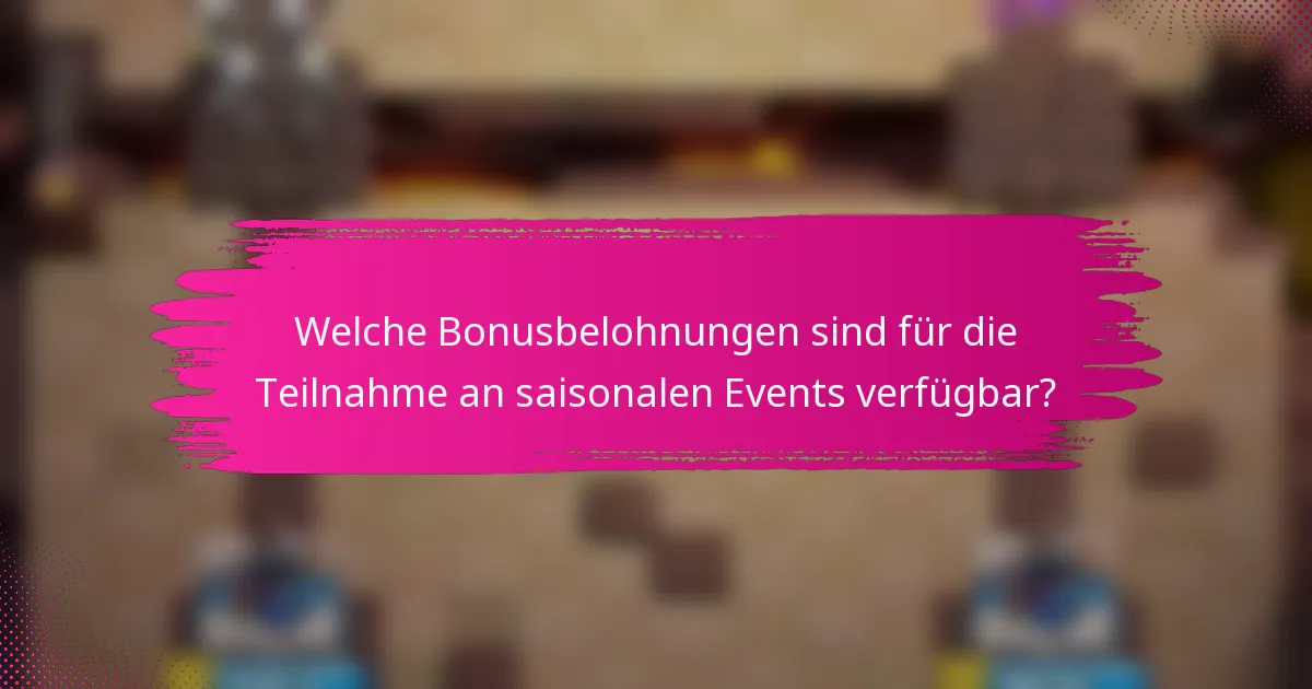 Welche Bonusbelohnungen sind für die Teilnahme an saisonalen Events verfügbar?