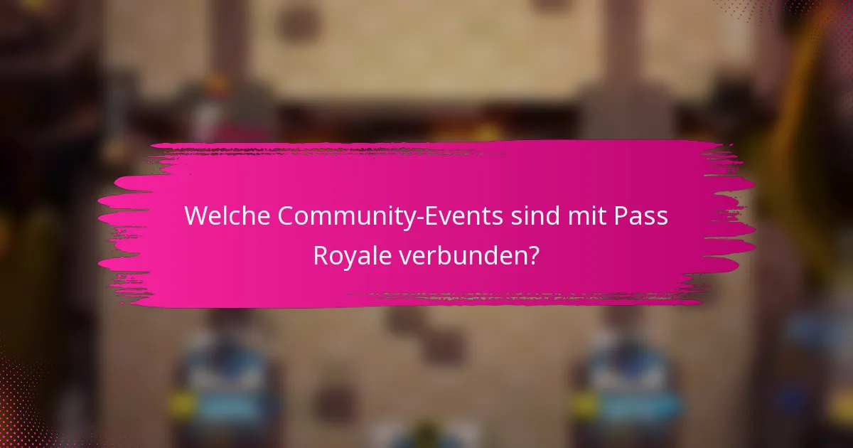 Welche Community-Events sind mit Pass Royale verbunden?