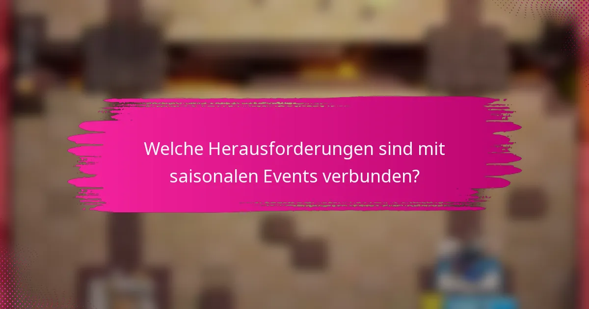 Welche Herausforderungen sind mit saisonalen Events verbunden?