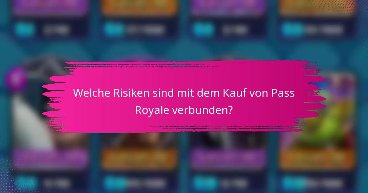 Welche Risiken sind mit dem Kauf von Pass Royale verbunden?