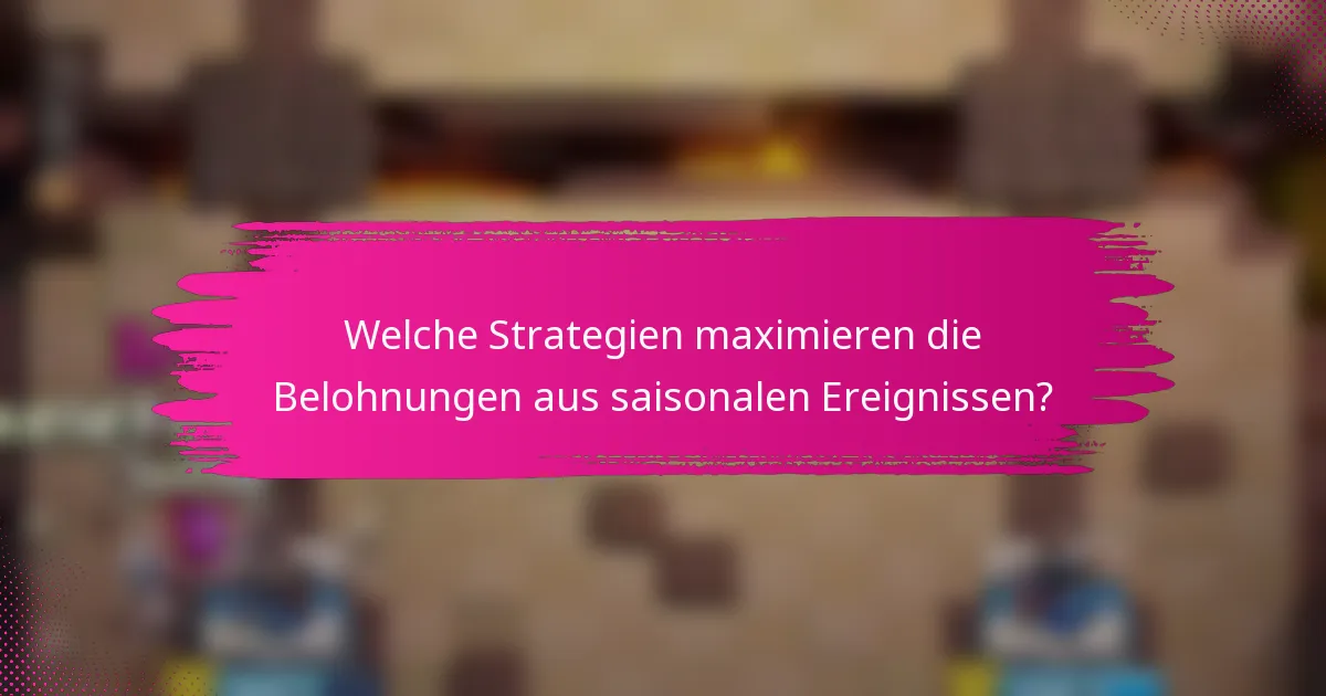 Welche Strategien maximieren die Belohnungen aus saisonalen Ereignissen?