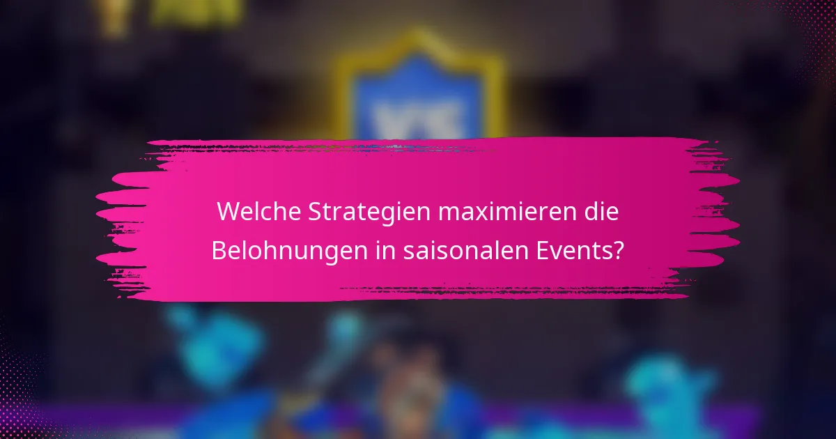 Welche Strategien maximieren die Belohnungen in saisonalen Events?