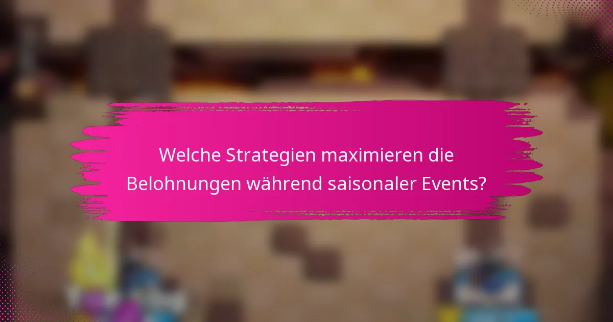 Welche Strategien maximieren die Belohnungen während saisonaler Events?
