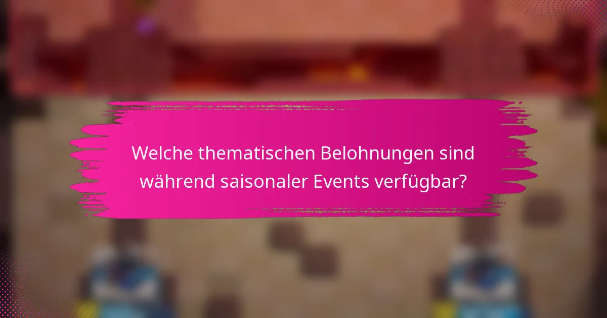 Welche thematischen Belohnungen sind während saisonaler Events verfügbar?