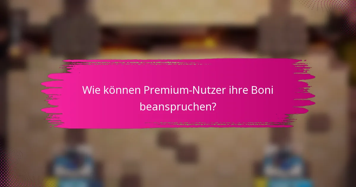 Wie können Premium-Nutzer ihre Boni beanspruchen?