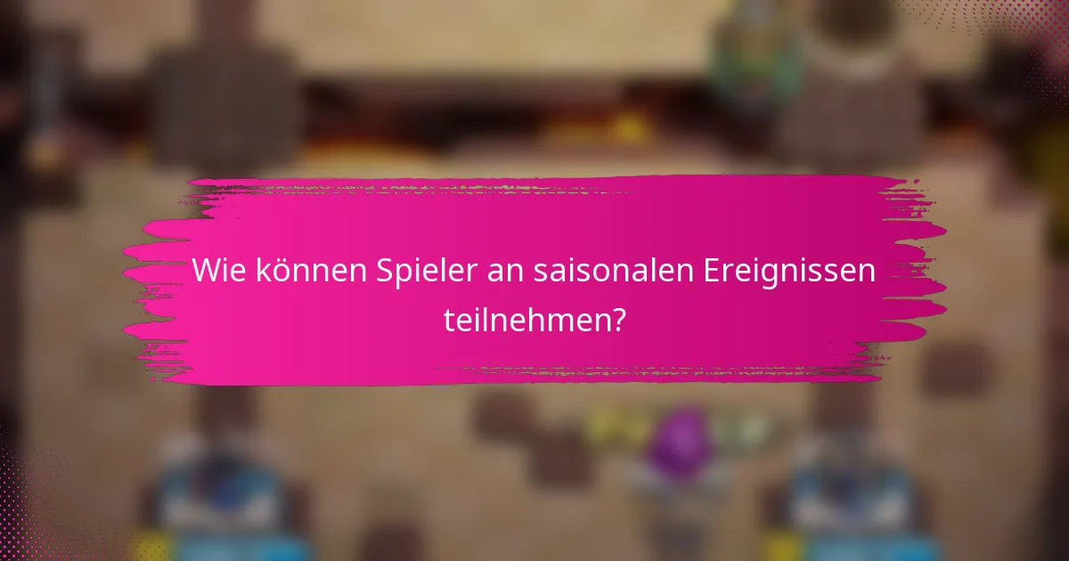 Wie können Spieler an saisonalen Ereignissen teilnehmen?