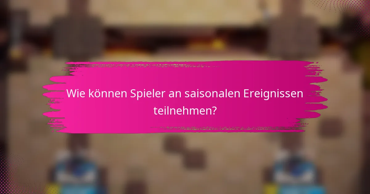 Wie können Spieler an saisonalen Ereignissen teilnehmen?