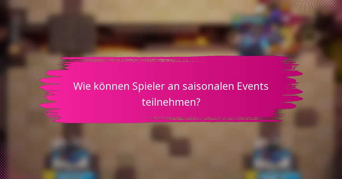 Wie können Spieler an saisonalen Events teilnehmen?