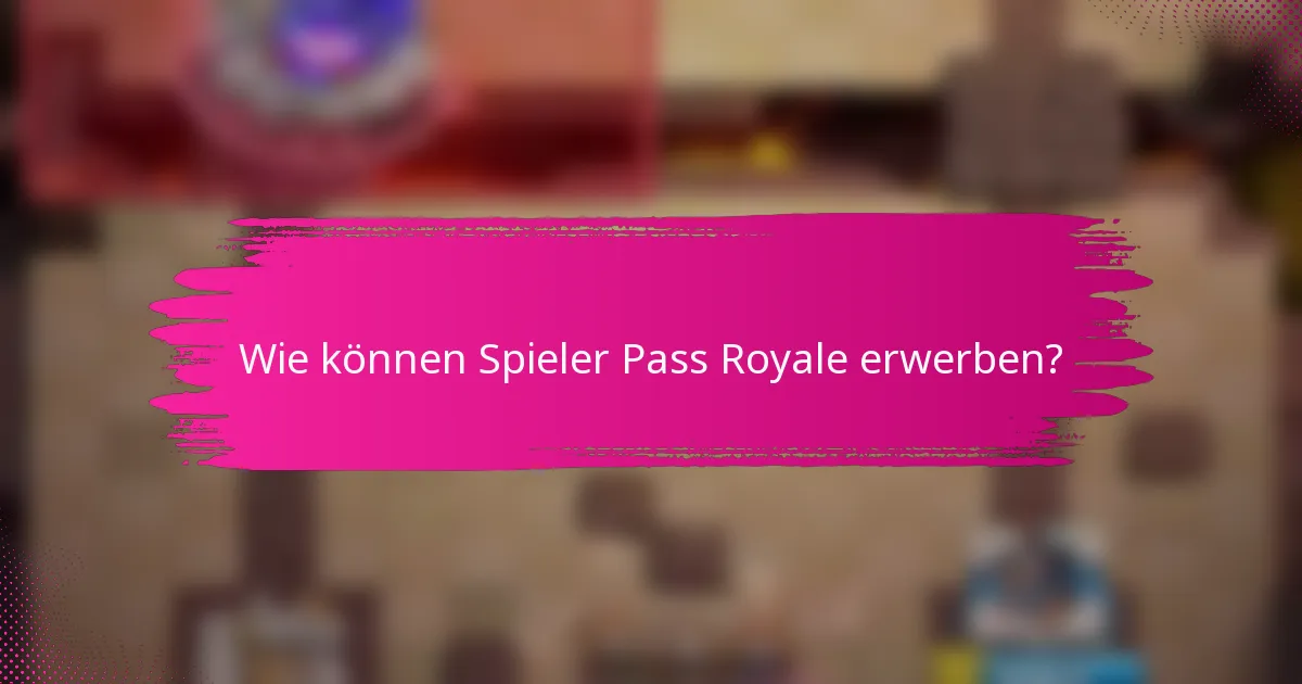 Wie können Spieler Pass Royale erwerben?