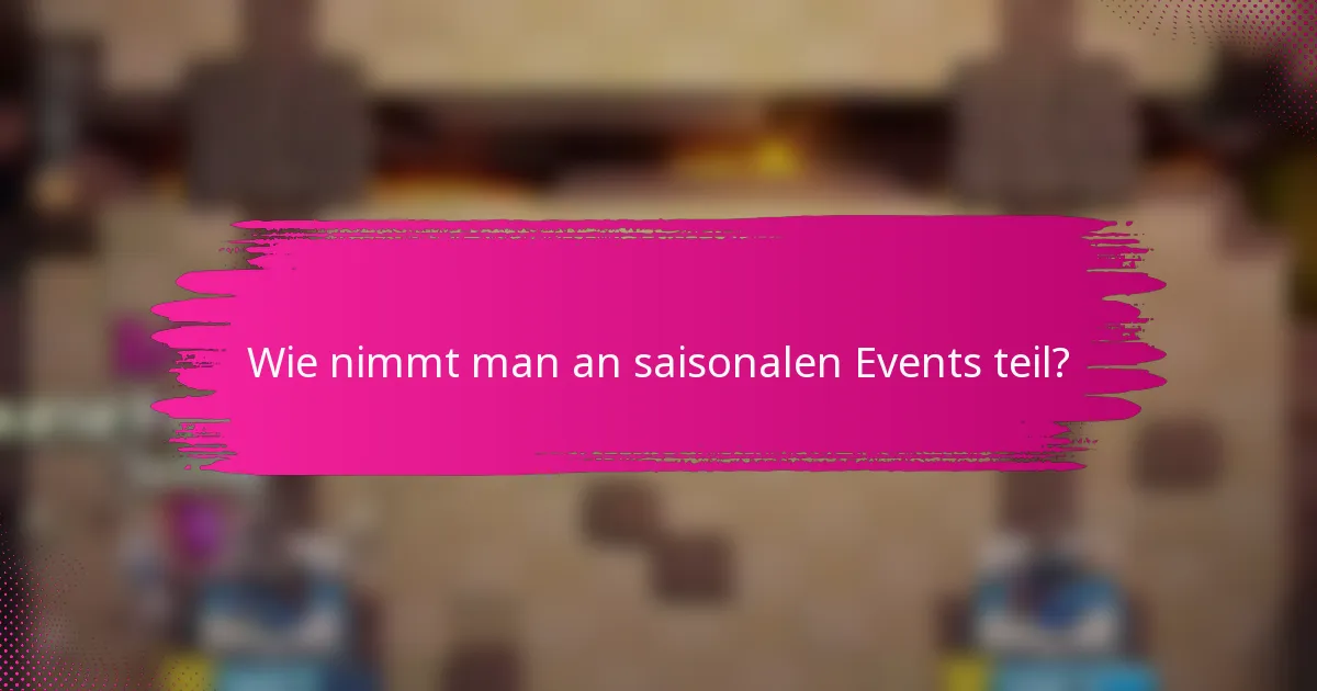 Wie nimmt man an saisonalen Events teil?