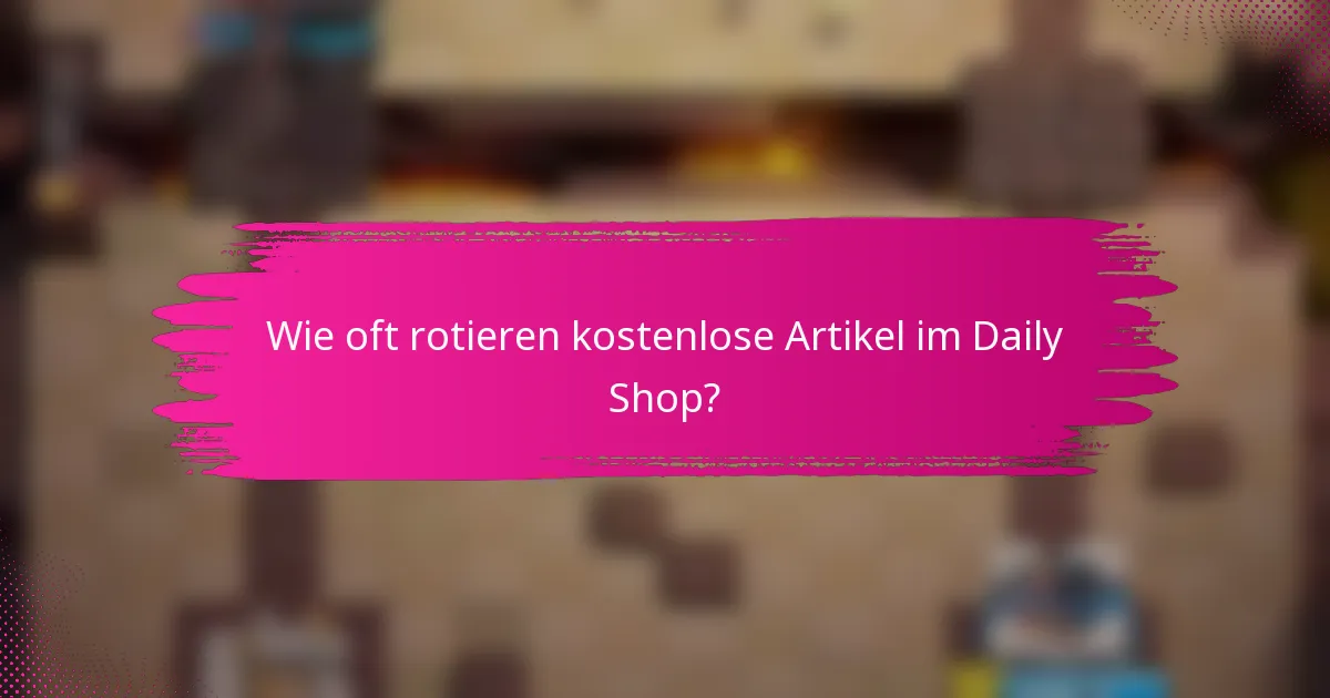Wie oft rotieren kostenlose Artikel im Daily Shop?