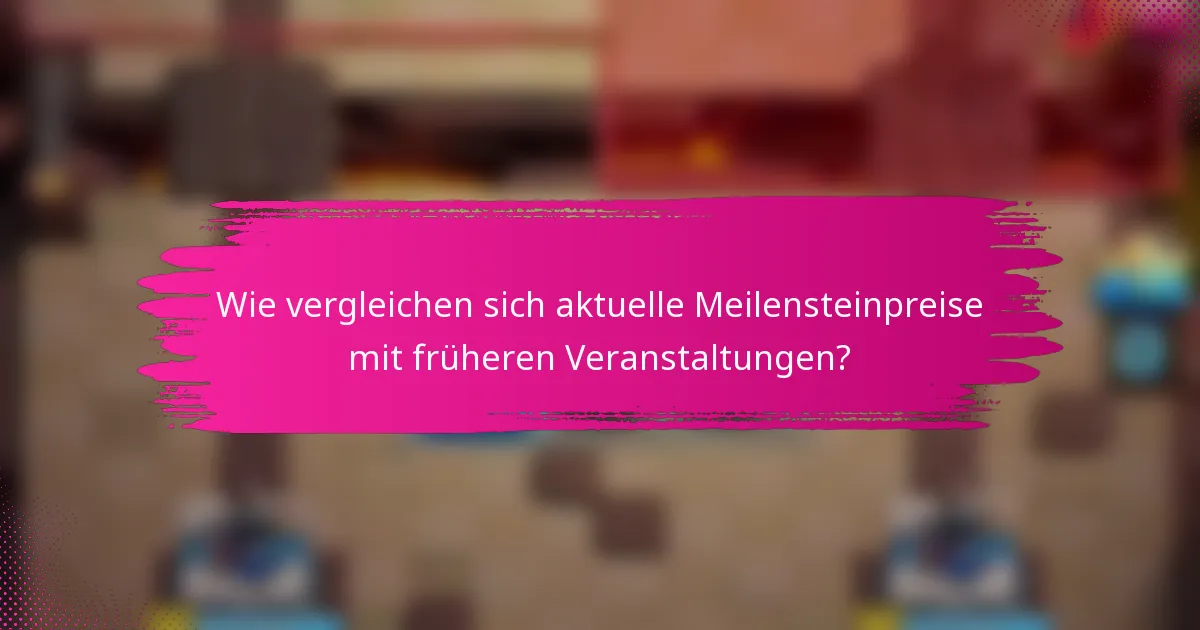 Wie vergleichen sich aktuelle Meilensteinpreise mit früheren Veranstaltungen?