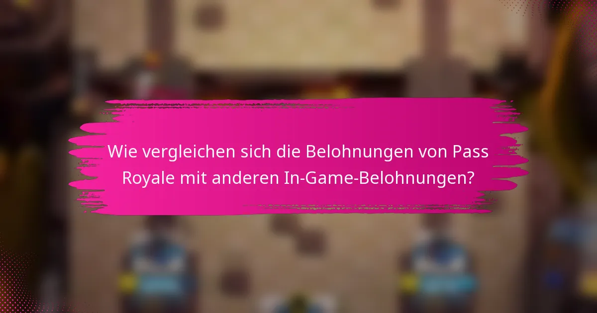 Wie vergleichen sich die Belohnungen von Pass Royale mit anderen In-Game-Belohnungen?