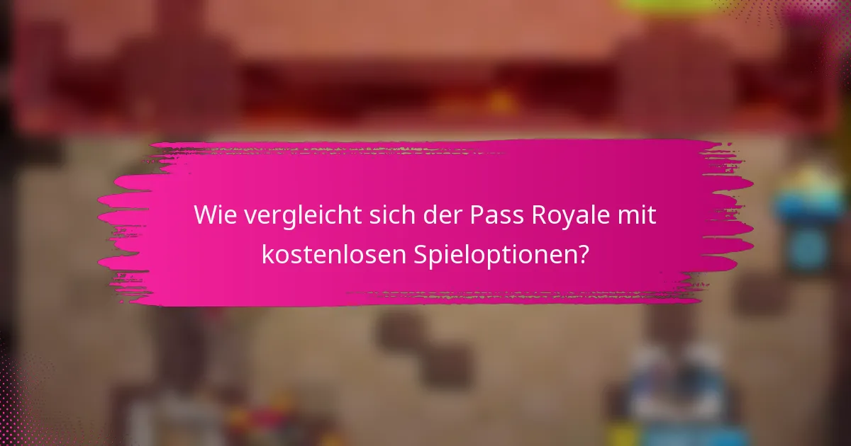 Wie vergleicht sich der Pass Royale mit kostenlosen Spieloptionen?